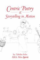Centric Poetry & Storytelling in Motion 1491807687 Book Cover