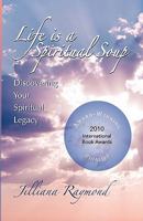 Life Is A Spiritual Soup: Discovering Your Spiritual Legacy 1439258996 Book Cover