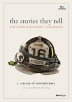 The Stories They Tell: Artifacts from the National September 11 Memorial Museum 0847841332 Book Cover