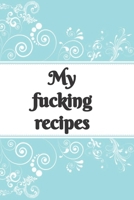 My f*cking recipe - blue recipe notebook: 6 x 9, 100 fill in pages 1676767991 Book Cover