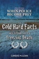 When Police Become Prey: The Cold, Hard Facts of Neil Stonechild's Freezing Death 0969310838 Book Cover