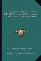 Beitrage Zur Uberlieferung Des Livre Des Quatre Dames Von Alain Chartier (1904) 1167409027 Book Cover