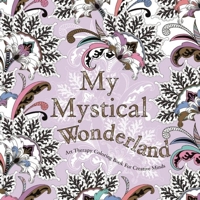 My Mystical Wonderland: Art Therapy Coloring Book for Creative Minds 0859655431 Book Cover