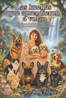 Las Huellas que Aprendieron a Volar: Fábulas de los animales que me enseñaron a amar más allá de la vida (Spanish Edition) B0H1MLVQ1D Book Cover