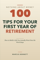 100 Tips for Your First Year of Retirement: How to Build a Life You Actually Want Once the Work Stops B0HHJ7WJYW Book Cover