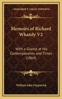 Memoirs of Richard Whately V2: With a Glance at His Contemporaries and Times 0548729603 Book Cover