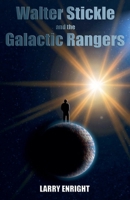 Walter Stickle and the Galactic Rangers 1492121800 Book Cover