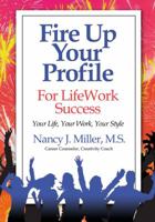 Fire Up Your Profile for Lifework Success 0985053402 Book Cover