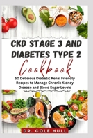 CKD ST?G? 3 AND D??B?T?? TYPE 2 C??KB??K: 50 D?l????u? D??b?t?? Renal Friendly R?????? to M?n?g? Chronic K?dn?? D?????? and Blood Sugar L?v?l? B0CVX722WP Book Cover