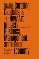 Curating Capitalism: How Art Impacts Business, Management, and Economy 1915609194 Book Cover