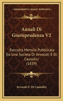 Annali Di Giurisprudenza V2: Raccolta Mensile Pubblicata Da Una Societa Di Avvocati E Di Causidici (1839) 1168493781 Book Cover