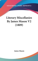 Literary Miscellanies By James Mason V2 0548753156 Book Cover