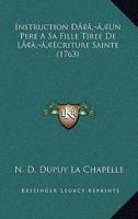 Instruction D’Un Pere A Sa Fille Tiree De L’Ecriture Sainte (1763) 1166061450 Book Cover