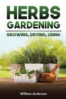 Herbs Gardening: Growing, Drying, Using 1974491285 Book Cover