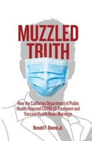 Muzzled Truth: How The California Dept. of Public Health Rejected COVID-19 Treatment and Vaccine Health Risks Warnings B0CSF25T12 Book Cover