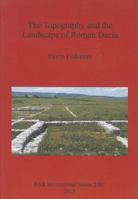 The Topography and the Landscape of Roman Dacia 1407311174 Book Cover