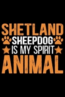 Shetland Sheepdog Is My Spirit Animal: Sheltie Journal Notebook - Shetland Sheepdog Dog Journal Notebook - Sheltie Lover Gifts - Shetland Sheepdog Owner Gifts. 6 x 9 in 120 pages 1712666711 Book Cover