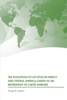The Evolution of Los Zetas in Mexico and Central America: Sadism as an Instrument of Cartel Warfare 168691007X Book Cover