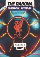 The Rabona: Liverpool FC Trivia: From Shankly to the Champions League: A Celebration of History, Passion, and Glory B0DZW432XJ Book Cover