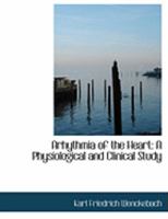 Arhythmia of the Heart: A Physiological and Clinical Study 0554850958 Book Cover