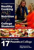 The Complete Guide to Healthy Cooking and Nutrition for College Students: How Not to Gain 17 Pounds at College (Back-To-Basics) 1601383576 Book Cover