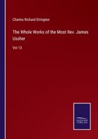 The Whole Works of the Most Rev. James Ussher: Vol 13 3752585765 Book Cover