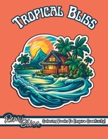 Tropical Bliss: Island Themed Adult Coloring Book For Mindfulness Relaxation And Stress-Relief B0C7TCG9ND Book Cover