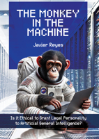 The Monkey in the Machine: Is It Ethical to Grant Legal Personality to Artificial General Intelligence? 1804418420 Book Cover