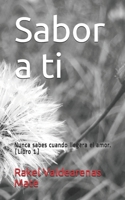 Sabor a ti: Nunca sabes cuando llegara el amor 1076250432 Book Cover
