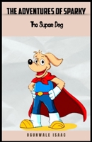 The Adventures of Sparky: The Super Dog B0BXNM86P6 Book Cover