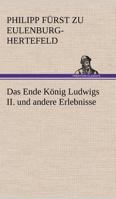 Das Ende König Ludwigs II. und andere Erlebnisse 3842418388 Book Cover