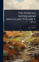 The Norfolk Antiquarian Miscellany Volume 2, pt.2 1024474798 Book Cover