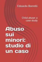Abuso Sui Minori: Studio Di Un Caso: Child Abuse: A Case Study 1723859540 Book Cover