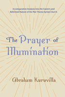 The Prayer of Illumination: A Comparative Analysis into the Eastern and Reformed Nature of the Mar Thoma Syrian Church 1666706647 Book Cover