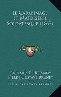 Le Carabinage Et Matoiserie Soldatesque 2013461941 Book Cover
