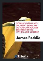 God's Chosen Fast: Or, What Shall We Do for Our Poorer Brethren in the Wynds and Closes? 1358756805 Book Cover