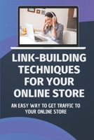 Link-Building Techniques For Your Online Store: An Easy Way To Get Traffic To Your Online Store: Get Traffic To Your Online Store B09DJCLR9V Book Cover