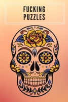 Fucking Puzzles: Mix of puzzles! Move Brain! An Adult Activity Book Featuring Coloring. Sudoku, Kakuro, Tic-Tac-Toe, Mazes, Word Search, Dot To Dot, Mandale, Logical Pictures. Everything In One Place 1675857067 Book Cover