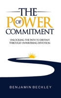 The Power of Commitment: Unlocking the Path to Destiny Through Unwavering Devotion B0GKFXSPFQ Book Cover