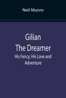 Gilian the Dreamer: His Fancy, His Love and Adventure 1512250368 Book Cover