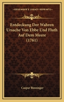 Entdeckung Der Wahren Ursache Von Ebbe Und Fluth Auf Dem Meere (1761) 1166045692 Book Cover