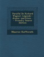Parsifal, de Richard Wagner: légende, drame, partition: une analyse dramaturgique de l'opéra de Wagner 1018717382 Book Cover