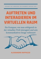 Auftreten und interagieren im Virtuellen Raum: Ein Kompass, wie man erfolgreich in der virtuellen Welt interagiert und sein kommunikatives Image Verbessert 138733140X Book Cover