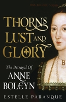 Thorns and Glory: The rise and fall of Anne Boleyn 0306835932 Book Cover