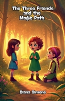 The Three Friends and the Magic Path B0DSQQSZVS Book Cover