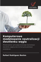 Komputerowe modelowanie neutralizacji dwutlenku wegla: Modelowanie i symulacja ilosciowej neutralizacji dwutlenku wegla przez komercyjne plantacje eukaliptusa (Polish Edition) 6208735432 Book Cover