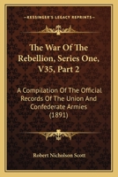 The War Of The Rebellion, Series One, V35, Part 2: A Compilation Of The Official Records Of The Union And Confederate Armies 1168163579 Book Cover