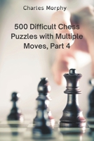 500 Difficult Chess Puzzles with Multiple Moves, Part 4: Winning Chess Exercises B0B4QNG8JD Book Cover