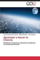 Aprender a hacer la ciencia: Modelizar fenómenos y resolver problemas en el aula de ciencias 3848456206 Book Cover