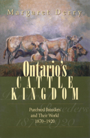 Ontario's Cattle Kingdom: Purebred Breeders and Their World, 1870-1920 0802048668 Book Cover